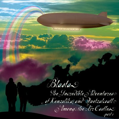 Blasta - The Incredible Adventures Of Kenzolika And Quetzalcoatl Among The Air Castles Part 1