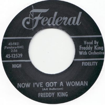 Freddy King - Now I've Got A Woman/ Onion Rings