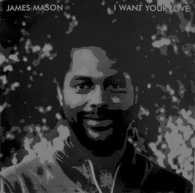 James Mason - I Want Your Love