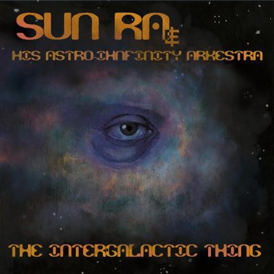 Sun Ra And His Astro-Ihnfinity Arkestra - The Intergalactic Thing