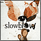 Slowblow - Slowblow