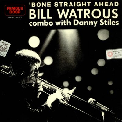 Bill Watrous Combo With Danny Stiles - 'Bone Straight Ahead