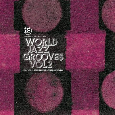 Various Artists - If Music presents: You Need This! World Jazz Grooves Vol.2 Compiled By Jean-Claude / Victor Kiswell